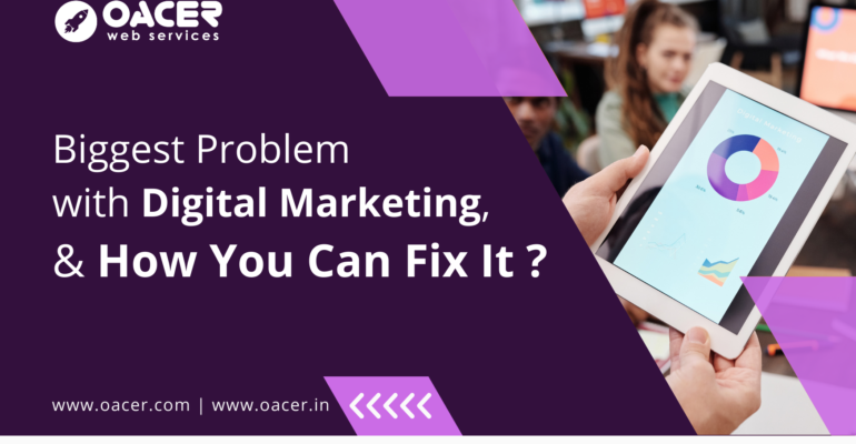 Biggest Problem With Digital Marketing - Oacer Web Services - Affordable Web Development Services Hyderabad